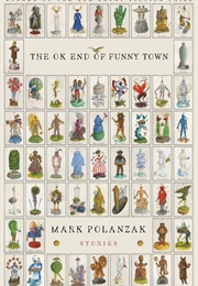 The Ok End of Funny Town (Mark Polanzak)