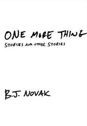 One More Thing: Stories and Other Stories (B.J. Novak)
