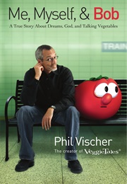 Me, Myself, and Bob (Vischer, Phil)