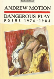 Dangerous Play: Poems 1974-1984 (Andrew Motion)