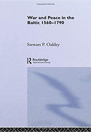 War and Peace in the Baltic, 1560-1790 (Stewart P. Oakley)