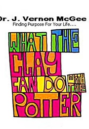 What the Clay Can Do With the Potter (J Vernon McGee)
