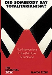 Did Somebody Say Totalitarianism? (Slavoj Žižek)