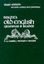 Bright&#39;s Old English Grammar and Reader (F. G. Cassidy &amp; Richard N. Ringler)