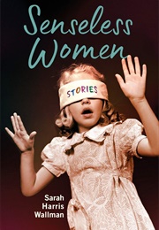 Senseless Women (Sarah Harris Wallman)
