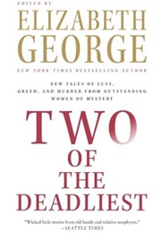 Two of the Deadliest: New Tales of Lust, Greed, and Murder From Outstanding Women of Mystery (Elizabeth George)