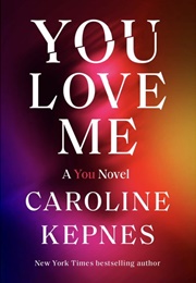 You Love Me: A You Novel (Caroline Kepnes)