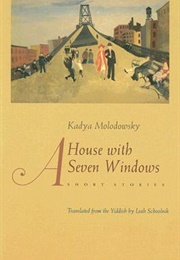 A House With Seven Windows (Kadya Molodowsky)