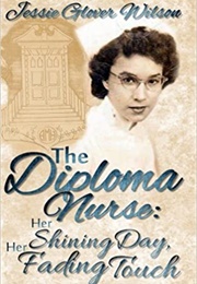The Diploma Nurse: Her Shining Day, Her Fading Touch (Jessie Glover Wilson)