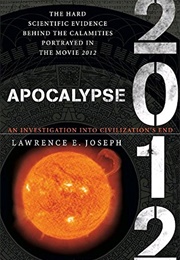 Apocalypse 2012: A Scientific Investigation Into Civilization's End (Lawrence E. Joseph)