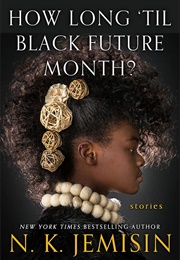 How Long 'Til Black Future Month? (N.K. Jemisin)