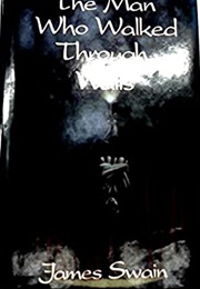The Man Who Walked Through Walls (James Swain)