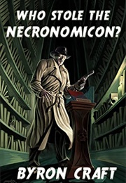 Who Stole the Necronomicon? (Byron Craft)
