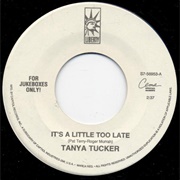 It's a Little Too Late - Tanya Tucker