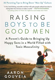 Raising Boys to Be Good Men (Aaron Gouveia)