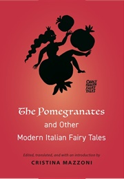 The Pomegranates & Other Modern Italian Fairy Tales (Cristina Mazzoni (Ed.))