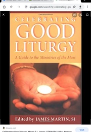 Celebrating  Good Liturgy: A Guide to the Ministries Ofvthe Mass (James Martin)