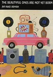 The Beautyful Ones Are Not Yet Born (Ayi Kwei Armah)