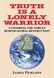 Truth Is a Lonely Warrior (James Perloff)
