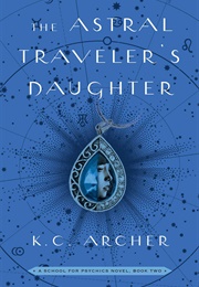 The Astral Traveler's Daughter (K.C. Archer)