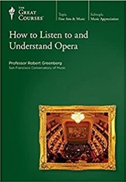 How to Listen to and Understand Opera (Robert Greenberg)