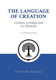 The Language of Creation: Cosmic Symbolism in Genesis (Matthieu Pageau)