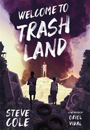 Welcome to Trashland (Steve Cole)