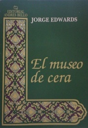El Museo De Cera (Jorge Edwards)