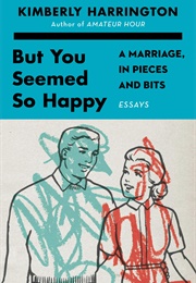 But You Seemed So Happy (Kimberly Harrington)