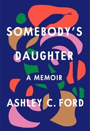 Somebody&#39;s Daughter (Ashley C. Ford)