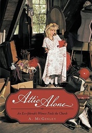 Attic Alone: An Ex-Jehovah&#39;s Witness Finds the Church (A. McGinley)