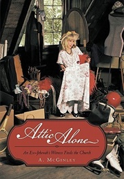Attic Alone: An Ex-Jehovah's Witness Finds the Church (A. McGinley)
