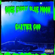 Cartier God - Once Every Blue Moon