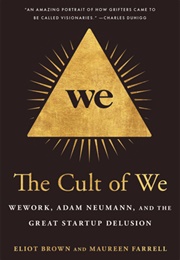 The Cult of We: Wework, Adam Neumann, and the Great Startup Delusion (Eliot Brown, Maureen Farrell)