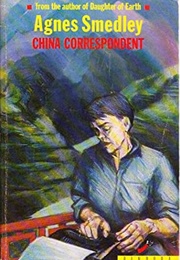 China Correspondent (Agnes Smedley)