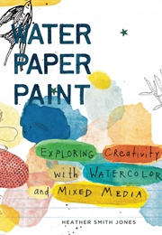 Water Paper Paint (Heather Smith Jones)