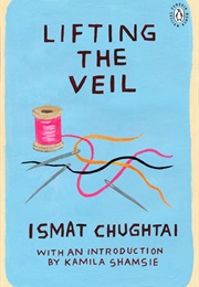 Lifting the Veil (Ismat Chughtai)