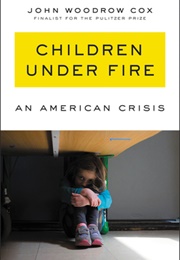 Children Under Fire: An American Crisis (John Woodrow Cox)
