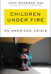 Children Under Fire: An American Crisis (John Woodrow Cox)