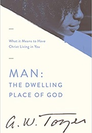 Man: The Dwelling Place of God (A W Tozer)