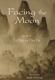 Facing the Moon: Poems of Li Bai and Du Fu (Li Bai, Du Fu)