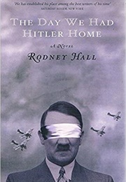 The Day We Had Hitler Home (Rodney Hall)