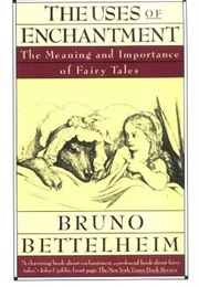 The Uses of Enchantment (Bruno Bettleheim)
