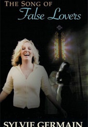 The Song of False Lovers (Sylvie Germain)