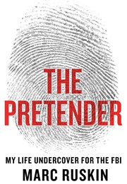 The Pretender: My Life Undercover for the FBI (Marc Ruskin)