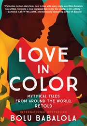 Love in Color: Mythical Tales From Around the World, Retold (Bolu Babalola)
