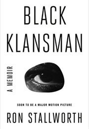 Black Klansman: Race, Hate, and the Undercover Investigation of a Lifetime (Ron Stallworth)