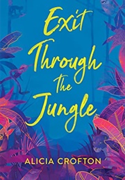 Exit Through the Jungle (Alicia Crofton)
