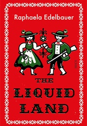 The Liquid Land (Raphaela Edelbauer)