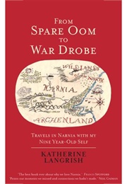 From Spare Oom to War Drobe: Travels in Narnia With My Nine-Year-Old Self (Katherine Langrish)